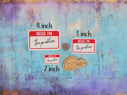 Hello I'm The Problem Funny Nametag Sticker or Magnet
