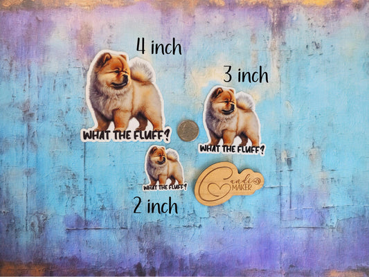 What The Fluff, Funny Chow Puppy Dog Sticker or Magnet