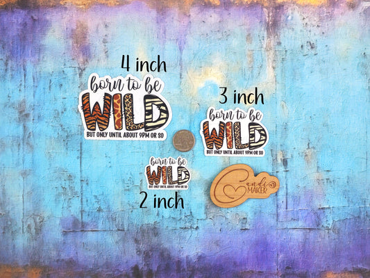 Born to Be Wild But Only Until 9pm, Funny Aging Sticker or Magnet
