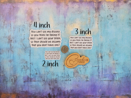 Can't See It, Not Faking It, Do You Have A Brain, Funny Chronic Illness Sticker or Magnet