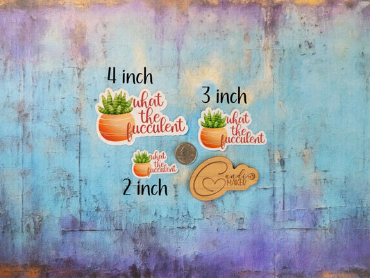 What The Fucculent, Funny Cactus Succulent Sticker or Magnet