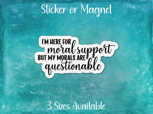 I'm Here For Moral Support But My Morals Are Questionable, Funny Sarcastic Sticker Decal | Gift for Lovers of Sarcasm and Humor