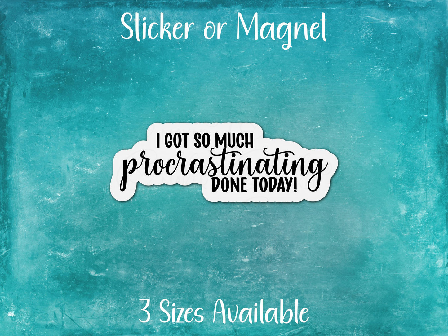 I Got So Much Procrastinating Done Today, Funny Sarcastic Sticker or Magnet