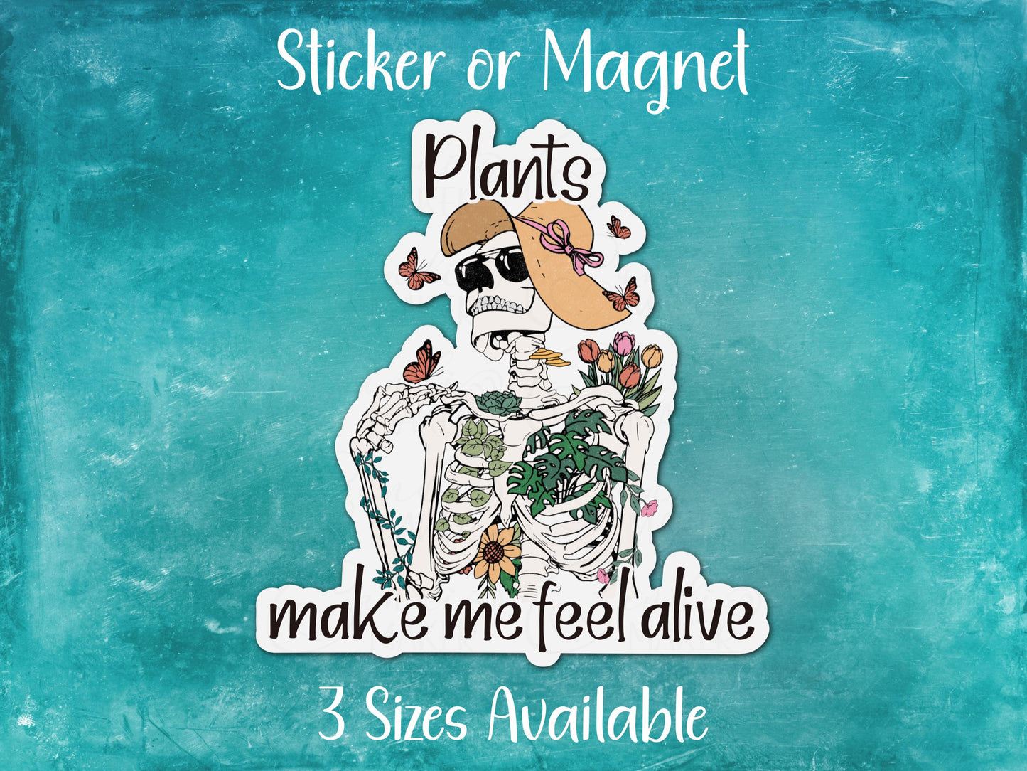 Plants Make Me Feel Alive, Funny Skeleton Sticker or Magnet