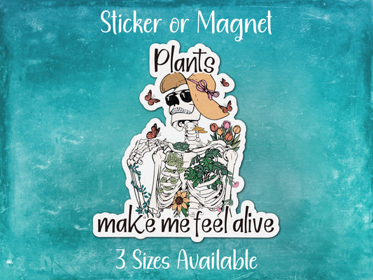 Plants Make Me Feel Alive, Funny Skeleton Sticker or Magnet