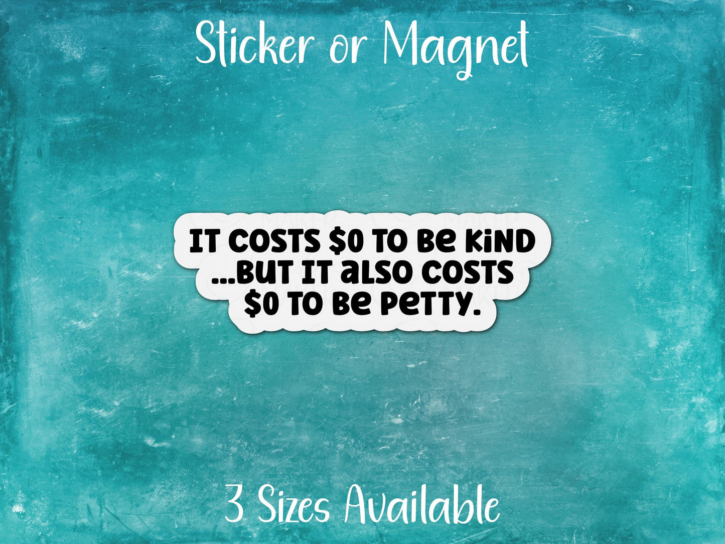 It Costs Zero To Be Kind But Also To Be Petty, Funny Sarcastic Sticker or Magnet