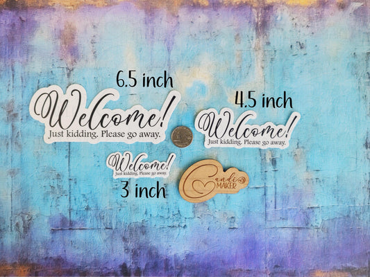 Welcome Just Kidding Please Go Away Door Sign Sticker or Magnet