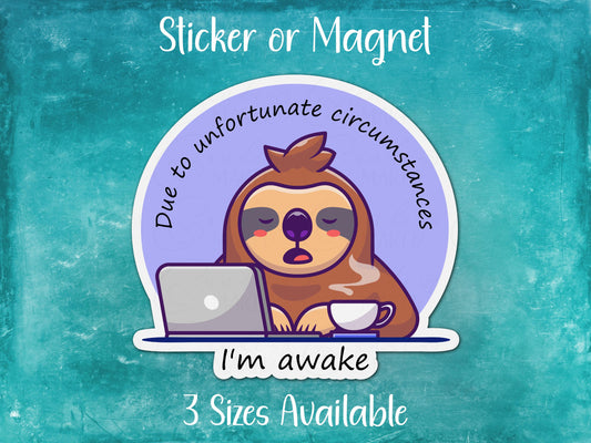 Due to Unfortunate Circumstances, I'm Awake, Funny Sloth Sticker or Magnet