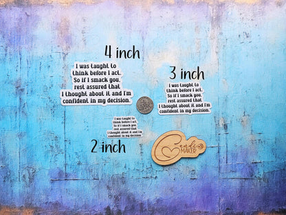 Taught to Think First, If I Smack You, I Thought About It, Confident In My Decision, Funny Sarcastic Sticker or Magnet