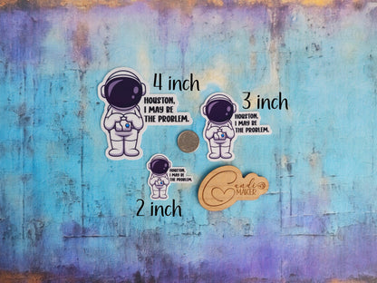 Houston I May Be The Problem, Funny Astronaut Sticker or Magnet