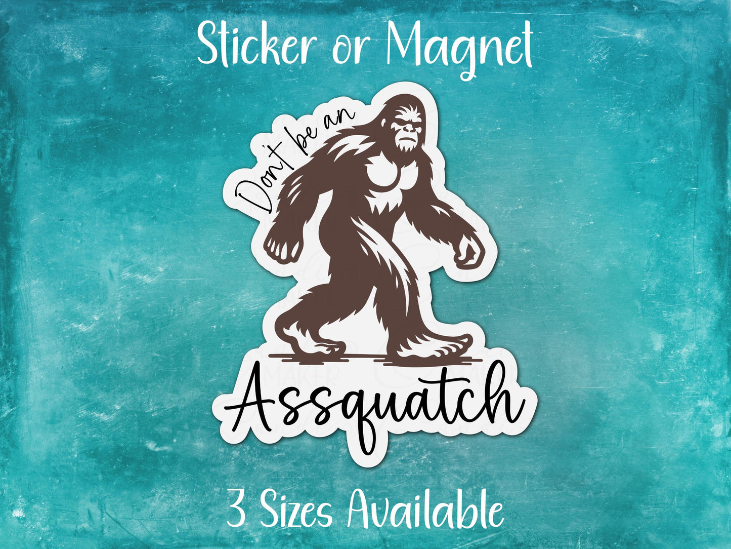 Don't be an Assquatch, Funny Bigfoot Sasquatch Sarcastic Sticker or Magnet