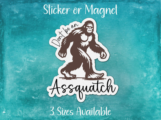 Don't be an Assquatch, Funny Bigfoot Sasquatch Sarcastic Sticker or Magnet