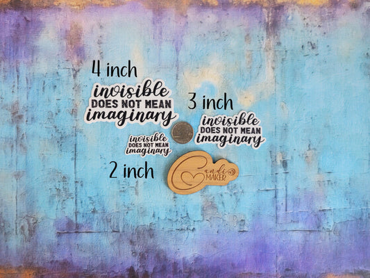 Invisible Not Imaginary, Chronic Illness Sticker or Magnet