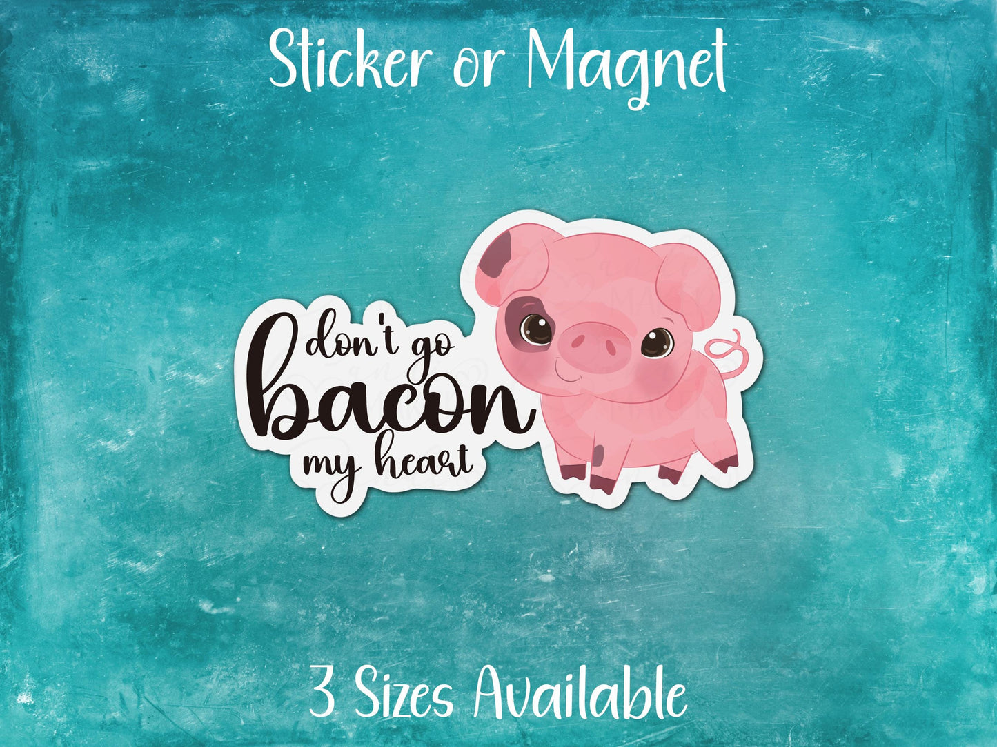 Don't Go Bacon My Heart, Cute Pig Sticker or Magnet