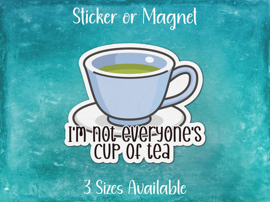 I'm Not Everyone's Cup of Tea, Funny Sarcastic Sticker or Magnet