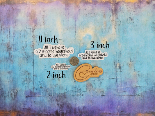 All I Want is a Two-Income Household and to Live Alone, Funny Introvert Meme Sticker or Magnet