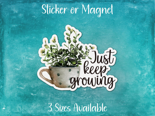 Just Keep Growing, Motivational Houseplant Sticker or Magnet