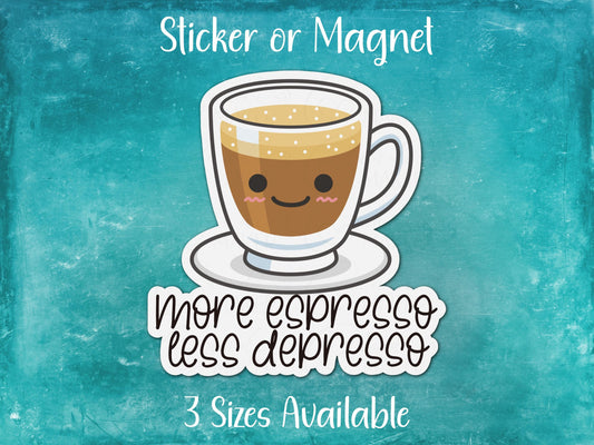More Espresso Less Depresso, Funny Coffee Sticker or Magnet