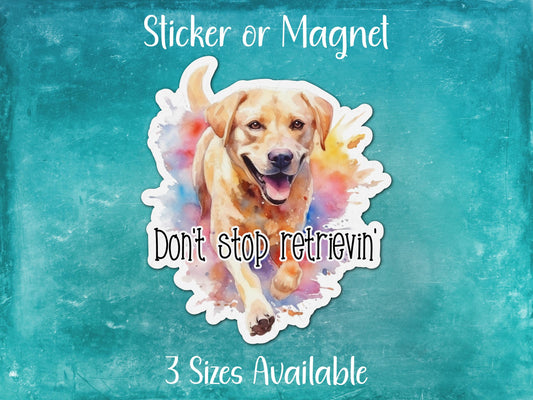 Don't Stop Retrieving, Cute Labrador Retriever Sticker or Magnet