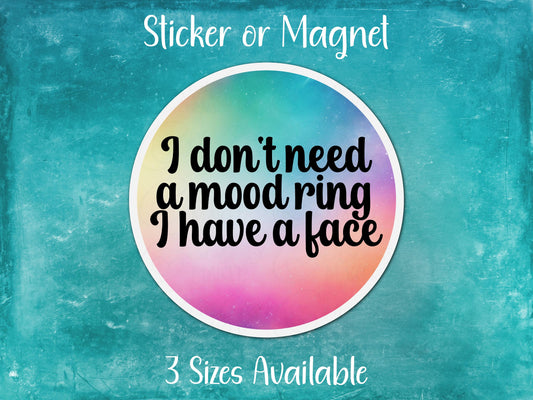 I Don't Need a Mood Ring I Have a Face, Funny Sarcastic Attitude Sticker or Magnet