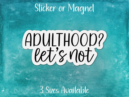 Adulthood Let's Not, Funny Sarcastic Sticker or Magnet