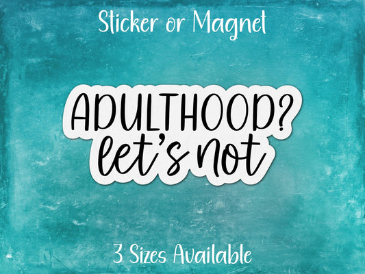 Adulthood Let's Not, Funny Sarcastic Sticker or Magnet