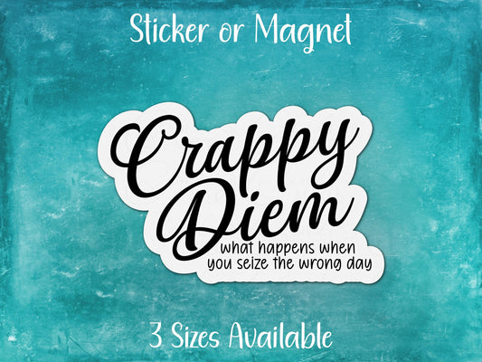 Crappy Diem, Seized the Wrong Day, Funny Sarcastic Sticker or Magnet