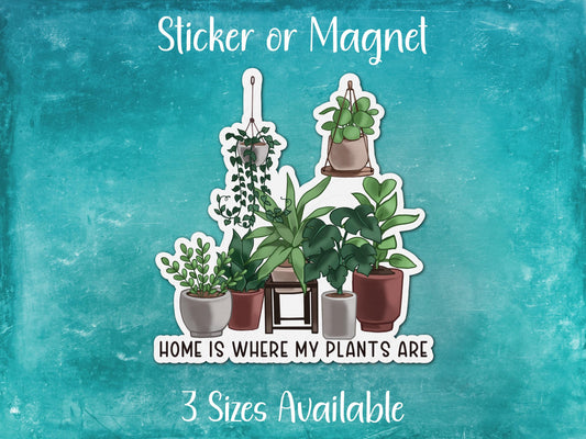 Home Is Where My Plants Are, Houseplant Hoarder Sticker or Magnet