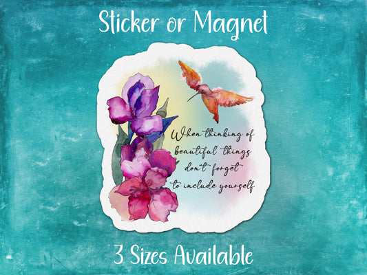 Beautiful Things, Include Yourself, Hummingbird Floral Sticker or Magnet