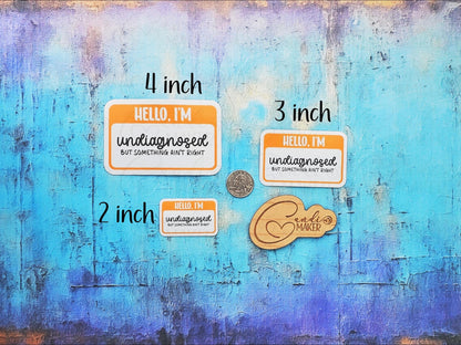 Hello I'm Undiagnosed But Something Ain't Right, Funny Neurodivergent, Chronic Illness Nametag Sticker or Magnet
