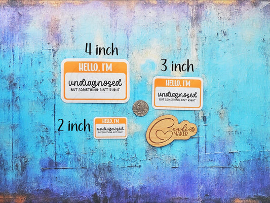 Hello I'm Undiagnosed But Something Ain't Right, Funny Neurodivergent, Chronic Illness Nametag Sticker or Magnet