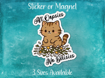 All Oopsies No Daisies, Funny Cat Sticker or Magnet