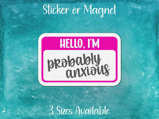 Hello I'm Probably Anxious Funny Mental Health Nametag Sticker or Magnet