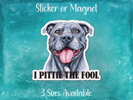 I Pittie The Fool, Funny Pit Bull Sticker or Magnet
