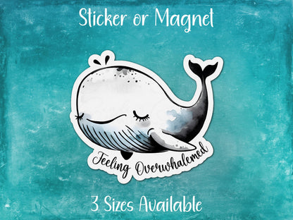 Feeling Overwhelmed, Cute Overwhelmed Whale Sticker or Magnet
