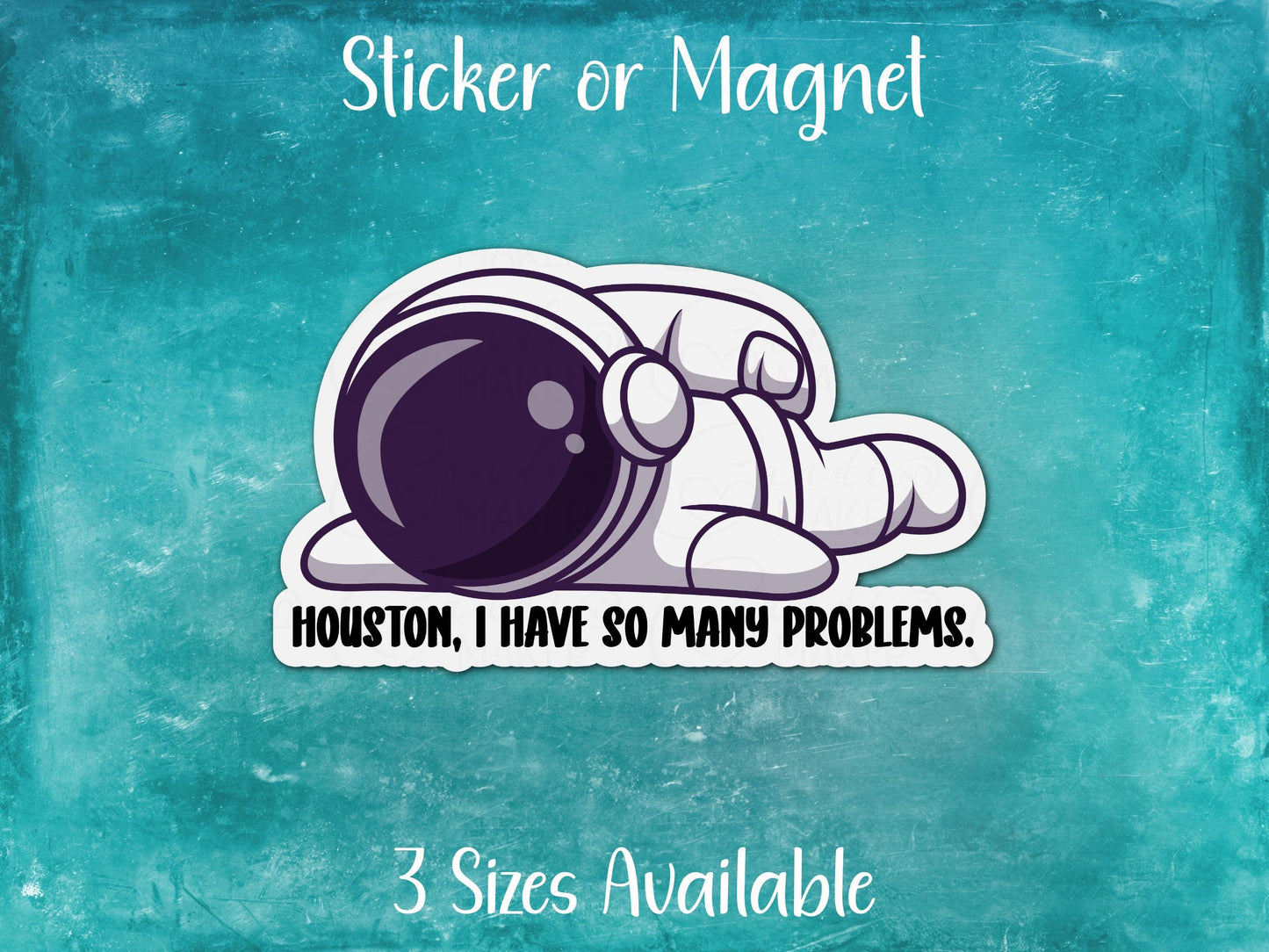 Houston I Have So Many Problems, Funny Astronaut Sticker or Magnet