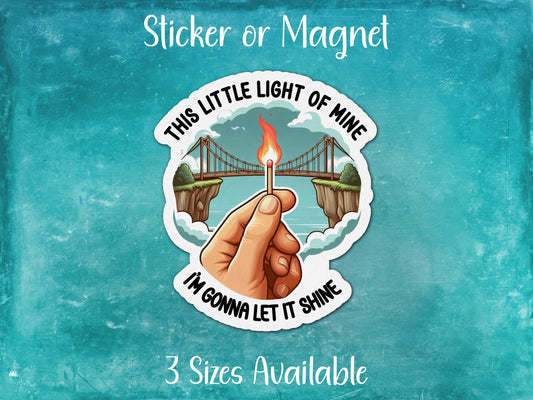 This Little Light of Mine I'm Gonna Let It Shine, Funny Sarcastic Burn Bridges Sticker or Magnet