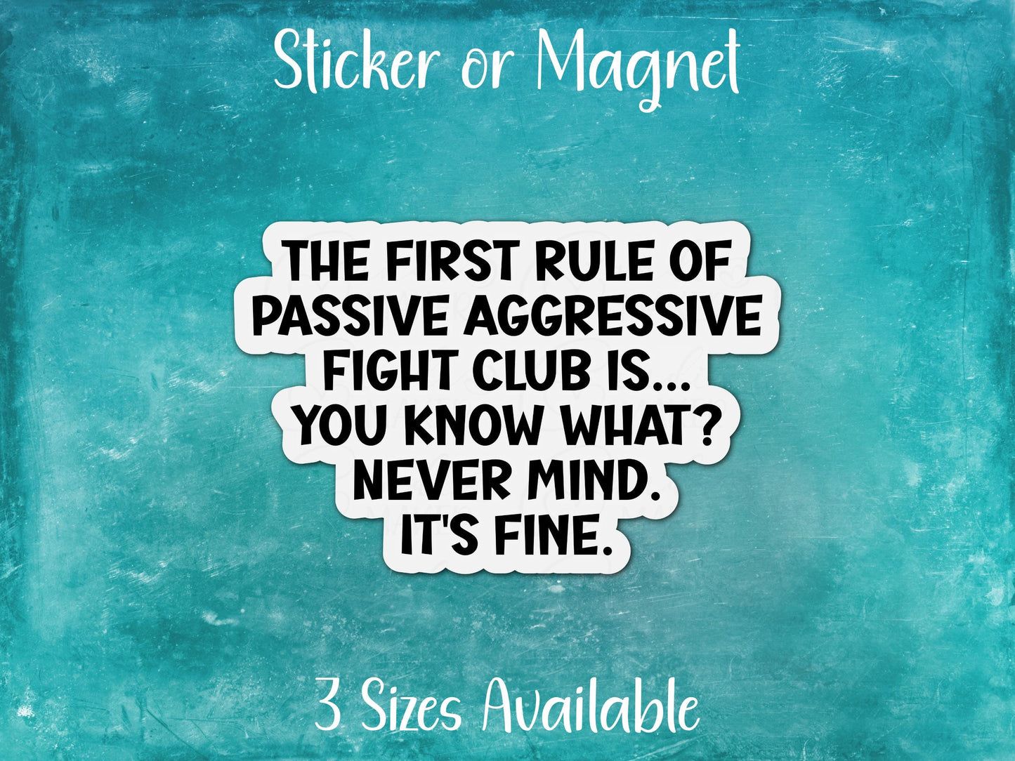 Passive Aggressive Fight Club Never Mind It's Fine, Funny Sticker or Magnet