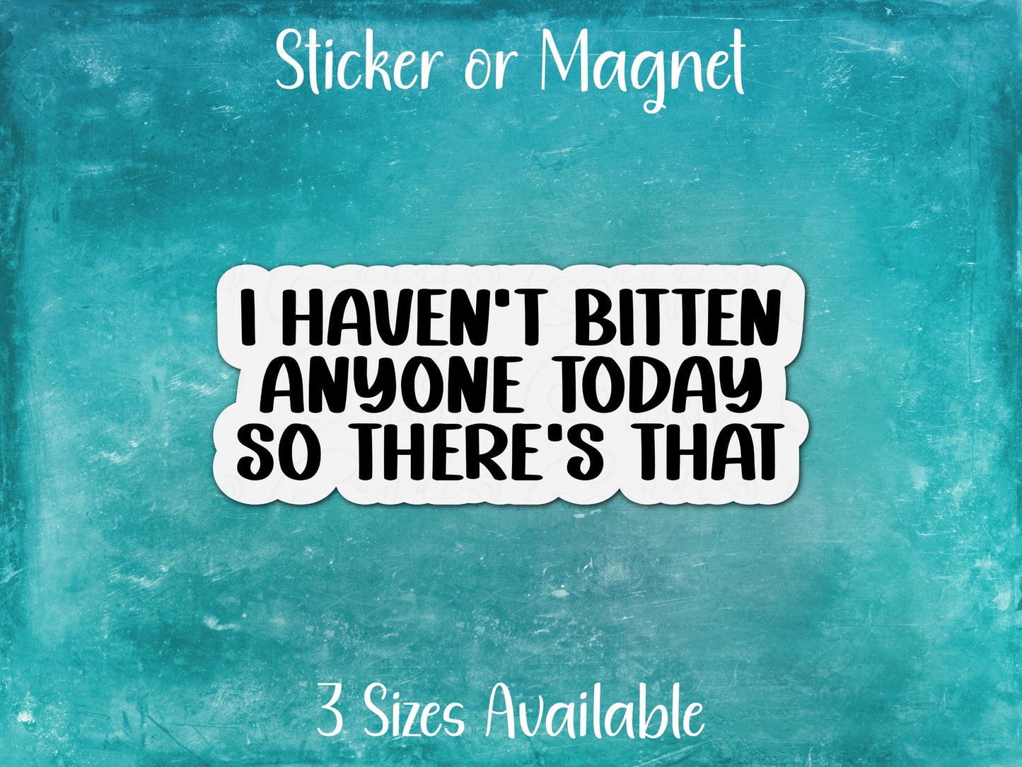 I Haven't Bitten Anyone Today So There's That, Funny Antisocial Sarcastic Sticker or Magnet