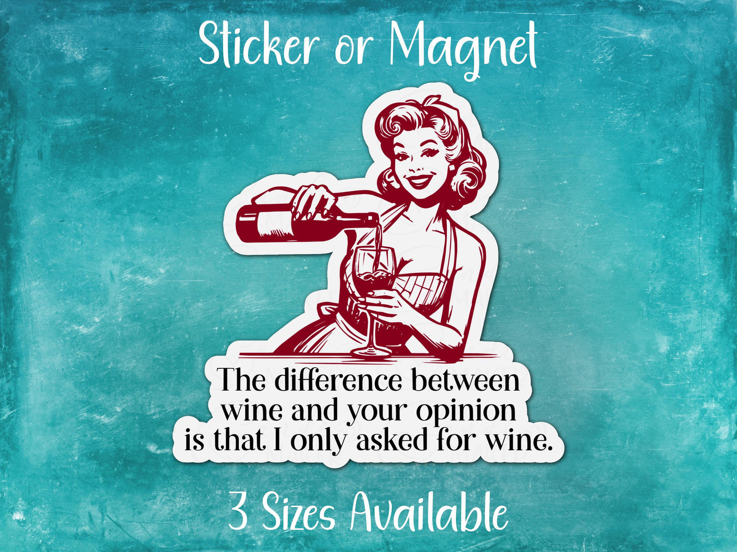 Difference Between Wine and Opinion, No One Asked You, Funny Pin-Up Girl Sarcastic Sticker or Magnet