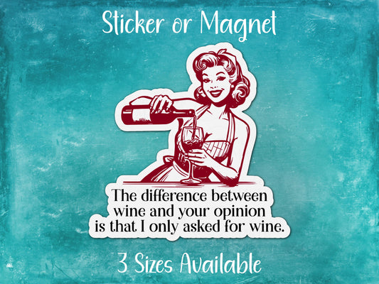 Difference Between Wine and Opinion, No One Asked You, Funny Pin-Up Girl Sarcastic Sticker or Magnet