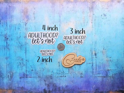 Adulthood Let's Not, Funny Sarcastic Sticker or Magnet