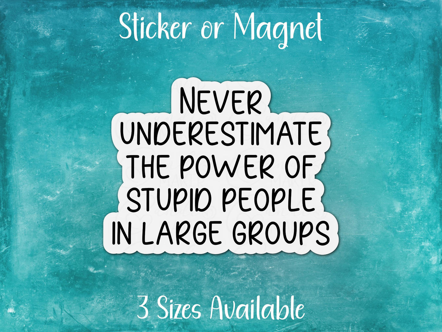 Never Underestimate the Power of Stupid People in Large Groups, Funny Sarcastic Sticker or Magnet