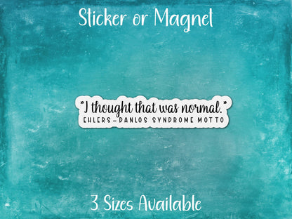 I Thought That Was Normal, Ehlers-Danlos Syndrome Motto, Chronic Illness Sticker or Magnet