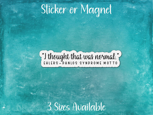 I Thought That Was Normal, Ehlers-Danlos Syndrome Motto, Chronic Illness Sticker or Magnet