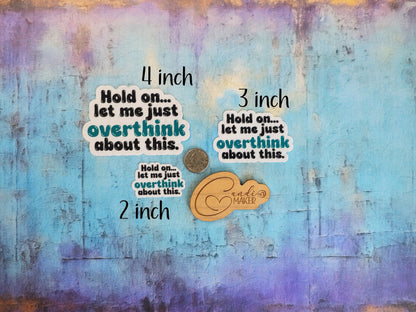 Hold On Let Me Just Overthink About This, Funny Mental Health Sticker or Magnet