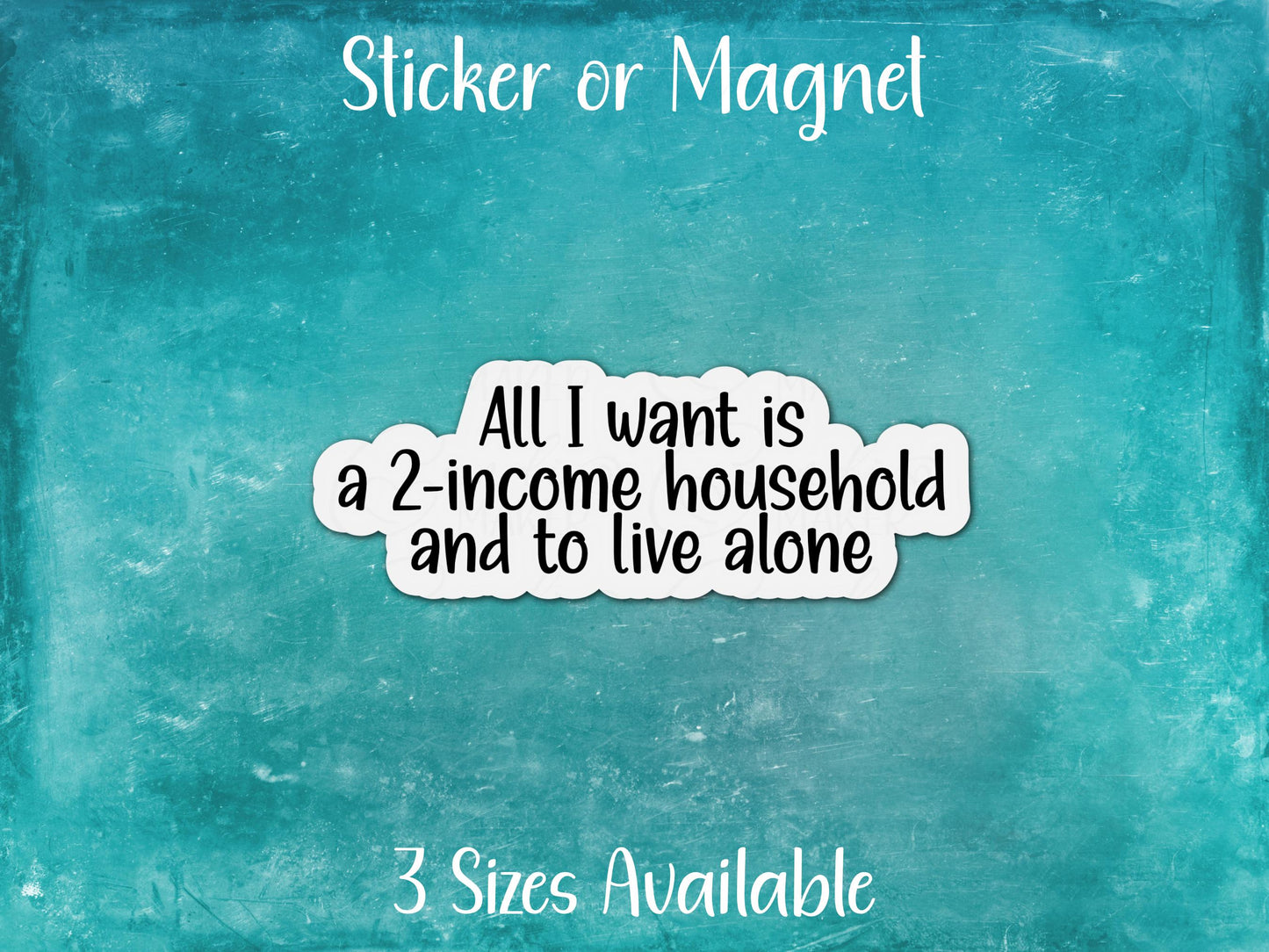 All I Want is a Two-Income Household and to Live Alone, Funny Introvert Meme Sticker or Magnet