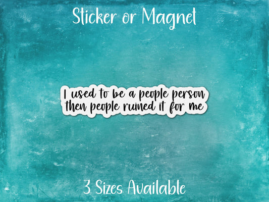 I Used To Be A People Person, People Ruined It For Me, Funny Introvert Sticker or Magnet