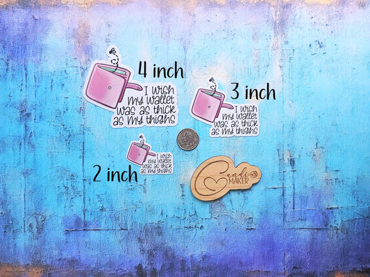 I Wish My Wallet Was as Thick as My Thighs, Funny Woman Sarcastic Sticker or Magnet