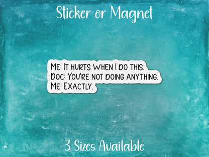 It Hurts When I Do Nothing, Funny Conversation About Chronic Pain Sticker or Magnet